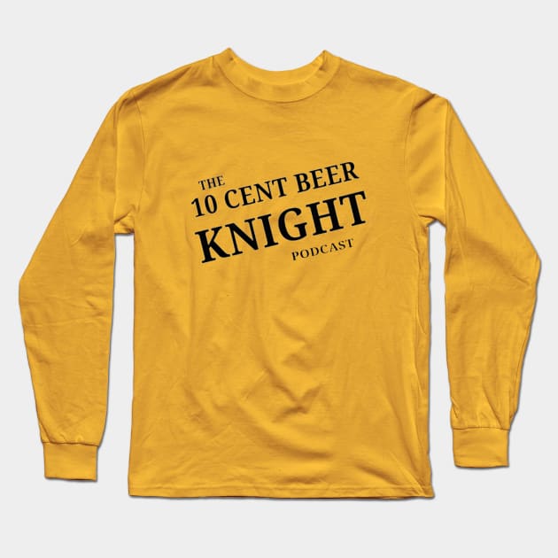 10 cent beer knight podcast logo Long Sleeve T-Shirt by 10 Cent Beer Knight Podcast 